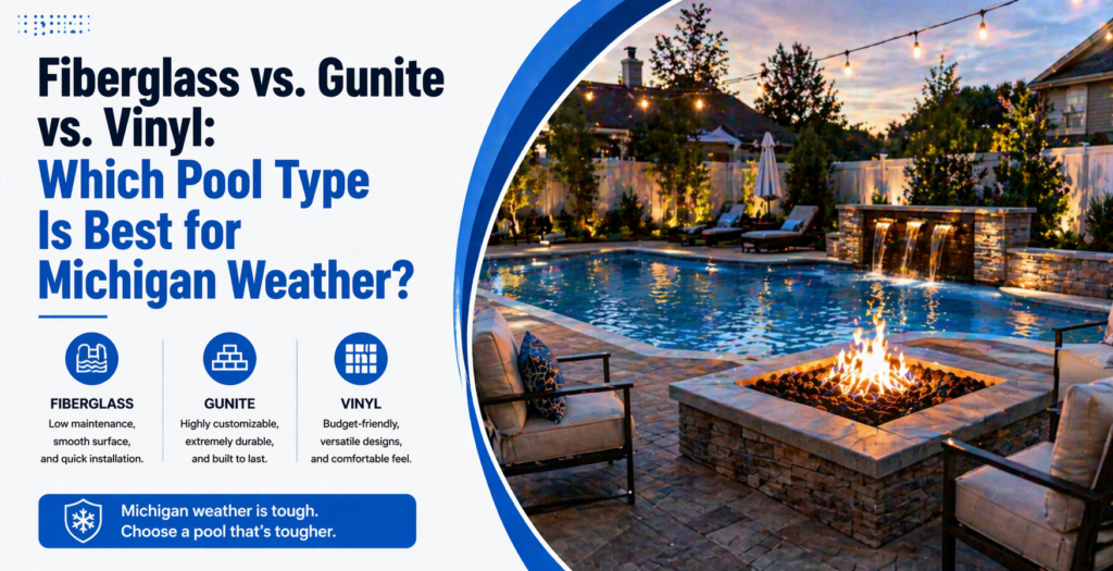 Fiberglass vs. Gunite vs. Vinyl Which Pool Type Is Best for Michigan Weather