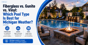 Fiberglass vs. Gunite vs. Vinyl Which Pool Type Is Best for Michigan Weather