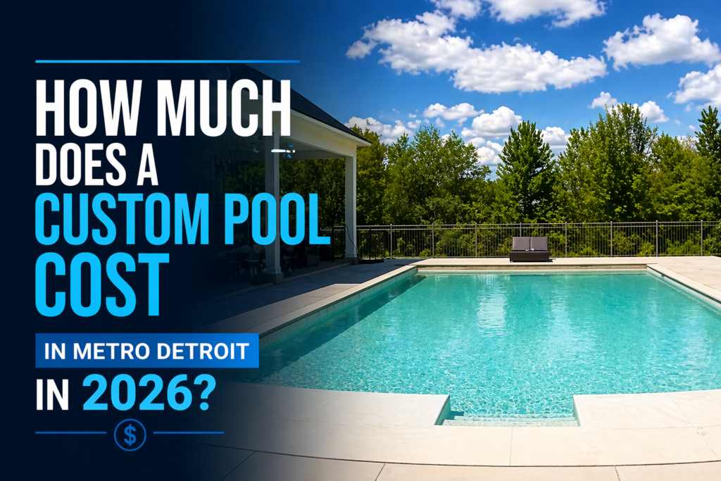 How Much Does a Custom Pool Cost in Metro Detroit in 2026?
